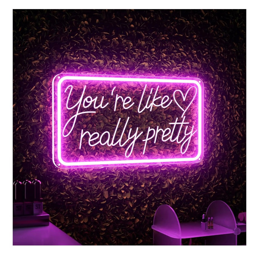 "You're Like Really Pretty" Neon Sign